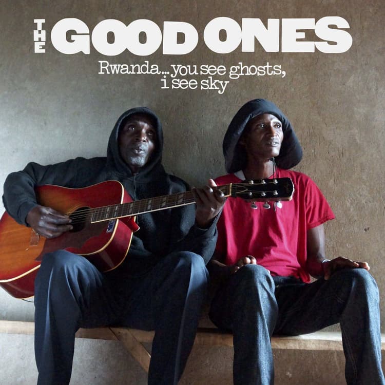 The Good Ones — Rwanda... You See Ghosts, I See Sky