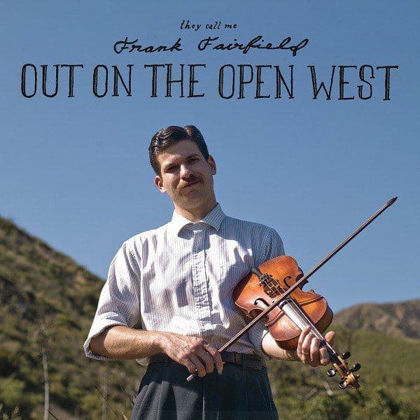Frank Fairfield — Out On the Open West